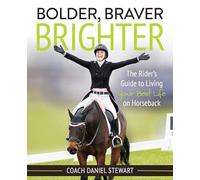 Bolder, Braver, Brighter: The Rider’s Guide to Living Your Best Life on Horseback