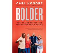 Bolder: How to Age Better and Feel Better about Ageing