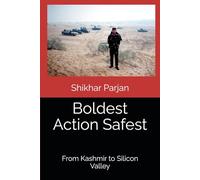 Boldest Action Safest: From Kashmir to Silicon Valley