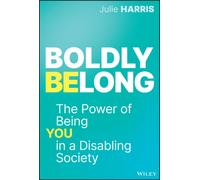 Boldly Belong : The Power of Being You In a Disabling Society