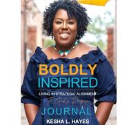 Boldly Inspired: Living In Strategic Alignment to God’s Purpose Journal: Embracing God’s Plan With Clarity and Confidence