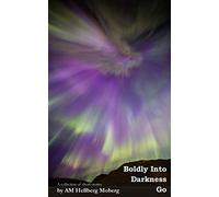 Boldly Into Darkness Go: A collection of short stories