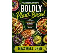 Boldly Plant-Based: Elevate your dinner game with bold, flavorful vegetarian dishes. (Specialty & Niche Cooking)
