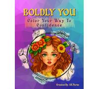 Boldly You Color Your Way To Confidence: An Empowering Coloring Book for Tween and Teen Girls with Positive Affirmations and Inspirational Quotes from ... Strength - A Meaningful Gift She’ll Treasure