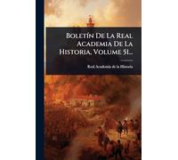 BoletÃ-n De La Real Academia De La Historia, Volume 51...