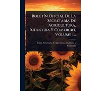BoletÃ-n Oficial De La SecretarÃ-a De Agricultura, Industria Y Comercio, Volume 1...