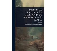Boletim Da Sociedade De Geographia De Lisboa, Volume 6, Part 1...