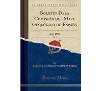 Boletín Dela Comisión del Mapa Geológico de España, Vol. 17: Año 1890 (Classic Reprint)