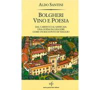 Bolgheri vino e poesia. Dal Carducci al Sassicaia: una guida da leggere come un racconto di viaggio