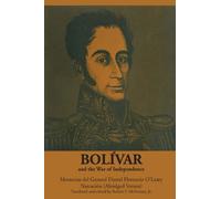 Bolívar and the War of Independence: Memorias del General Daniel Florencio O’Leary, Narración (Texas Pan American Series)