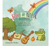 Bolivia en Colores: Cuentos y dibujos para soñar y colorear Bolivia