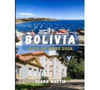 BOLIVIA GUÍA DE VIAJE 2026: Explora el corazón de Sudamérica: cultura, naturaleza y aventura en Bolivia