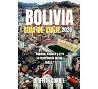 BOLIVIA GUÍA DE VIAJE 2026: Recorre, explora y vive la experiencia de los Andes