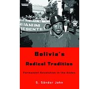 Bolivia's Radical Tradition: Permanent Revolution in the Andes