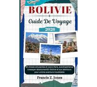 BOLIVIE GUIDE DE VOYAGE: 84 choses amusantes et cool à faire, avecExpérience à essayer absolumentEn Bolivie et aux alentours pour unUne aventure inoubliable (Jones l'aventurier (FR))