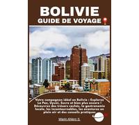 BOLIVIE GUIDE DE VOYAGE: Votre compagnon idéal en Bolivie : Explorez La Paz, Uyuni, Sucre et bien plus encore ! Découvrez des trésors cachés, la ... en plein air et des conseils pratiques