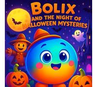 Bolix and the Night of Halloween Mysteries: A magical, fun and spooky Halloween night!
