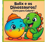 Bolix e os Dinossauros: Livro Para Colorir