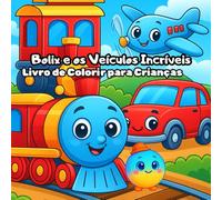 Bolix e os Veículos Incríveis: Livro de Colorir para Crianças