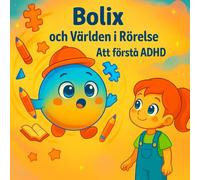 Bolix och Världen i Rörelse: Att förstå ADHD: En varm och hoppfull bilderbok som hjälper barn och vuxna att förstå ADHD med kärlek och respekt.
