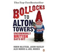 Bollocks to Alton Towers: Uncommonly British Days Out: 1 (Bollocks to Alton Towers, 1)