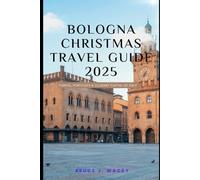 BOLOGNA CHRISTMAS TRAVEL GUIDE 2025: Towers, Porticoes & Culinary Capital of Italy