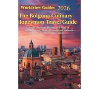 Bologna Culinary Honeymoon Travel Guide: A Couple’s Intimate Planner for 5 Days of Gourmet Dining, Medieval Arcades, and Authentic Romance in Italy’s Food Capital (Worldview Guides)