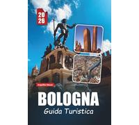 BOLOGNA GUIDA TURISTICA 2026: Scopri monumenti storici, delizie culinarie, tesori culturali e consigli pratici essenziali nella capitale italiana del cibo