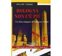 Bologna non c'è più. Un'altra indagine di Galeazzo Trebbi