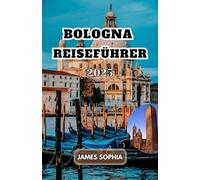 BOLOGNA REISEFÜHRER 2025: A lebendiges kulturelles und historisches Zentrum, bekannt für seine Universität, seine reichhaltige Küche und seine ... seiner weitläufigen Säulenhallen.