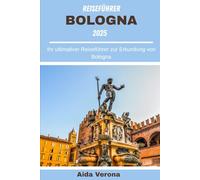 Bologna Reiseführer 2025: Ihr ultimativer Reiseführer zur Erkundung von Bologna