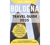 BOLOGNA Travel Guide 2025: For Solo Tourist, Families, Seniors, Couples to Explore Top Beaches, Wildlife, Cuisine And Attractive Monuments with an ... (Exploring Exquisite Italy Travel Series)