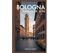 Bologna Travel Guide 2026: “Explore Emilia-Romagna’s Culinary Capital with Insider Tips, Local Food Tours, Day Trips, Maps & Must-See Attractions’’