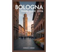 Bologna Travel Guide 2026: “Explore Emilia-Romagna’s Culinary Capital with Insider Tips, Local Food Tours, Day Trips, Maps & Must-See Attractions’’