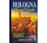 Bologna Travel Guide 2026: Navigate the Labyrinth, Master the Craft, and Experience the True Spirit of the City (Beyond the Map Serie)