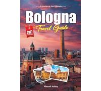BOLOGNA TRAVEL GUIDE 2027: A Traveler’s guide to La Dotta, La Rossa, e La Grassa - the Learned, the Red, and the Fat