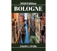 BOLOGNE GUIDE DE VOYAGE: Découvrez les trésors cachés de Bologne, ses escapades en plein air, ses secrets locaux et ses sites inoubliables.