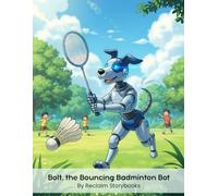 Bolt, the Bouncing Badminton Bot: Storybook about Growth Mindset with valuable life lessons and moral values (8.5 x 11”)