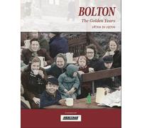 Bolton the Golden Years: 1870s to 1970s