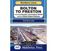 Bolton To Preston.: including Horwich Locomotive Works and the Ribble Steam Railway. (Northern Lines)