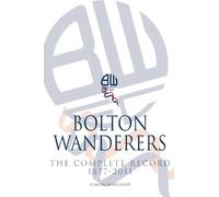 Bolton Wanderers The Complete Record 1877-2011