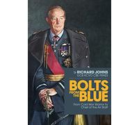 Bolts from the blue: From Cold War Warrior to Chief of the Air Staff