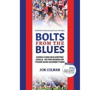 Bolts From The Blues: Iconic goals in the history of Carlisle United - by the men who scored them