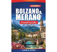Bolzano & Merano Travel Guide 2026-2027: Italy's Alpine Escapes, Dolomites, Scenic Hikes, Thermal Spas, South Tyrol Wine Route and Day Trips