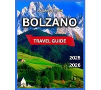 Bolzano Travel Guide 2025/2026: Top Places to See, South Tyrol Museum, Castel Roncolo, Duomo di Bolzano, Talvera Promenade,Nature & The Dolomites, ... To Do, Itinerary,Shop (EXPLORE THE GLOBE)
