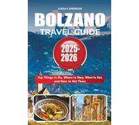 BOLZANO TRAVEL GUIDE 2025-2026: Top Things to Do, Where to Stay, What to Eat, and How to Get There