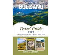 BOLZANO TRAVEL GUIDE 2025: A Journey Through Italy’s Hidden Alpine Gem