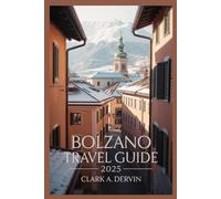 BOLZANO TRAVEL GUIDE 2025: A Step by Step Handbook for Planning Unforgettable Journeys