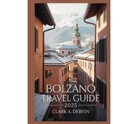 BOLZANO TRAVEL GUIDE 2025: A Step by Step Handbook for Planning Unforgettable Journeys