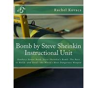 Bomb by Steve Sheinkin Instructional Unit: Newbery Honor Book, Steve Sheinkin's Bomb: The Race to Build--and Steal--the World's Most Dangerous Weapon